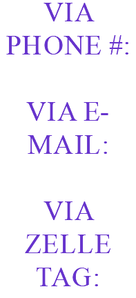 Via Phone #: Via E-mail: via zelle tag: